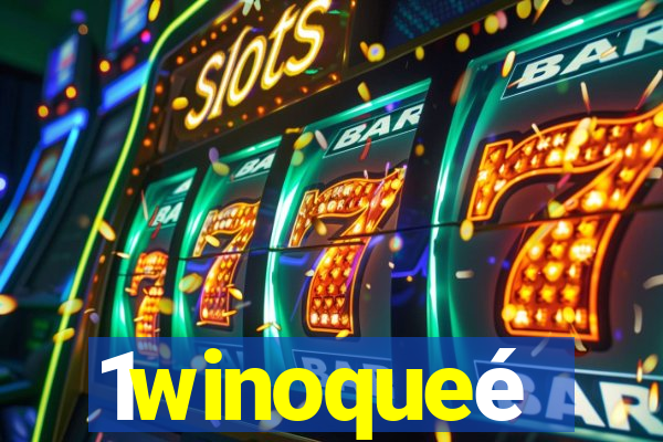 1winoqueé