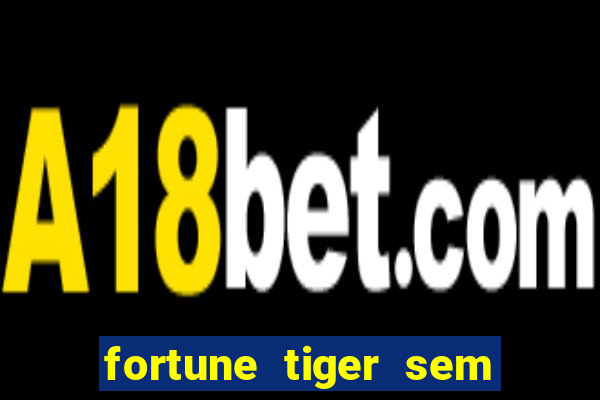 fortune tiger sem deposito minimo
