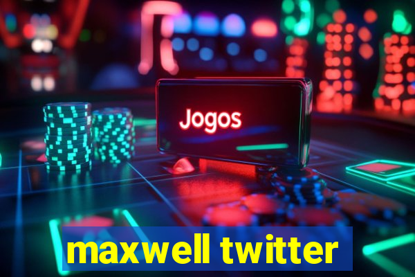 maxwell twitter