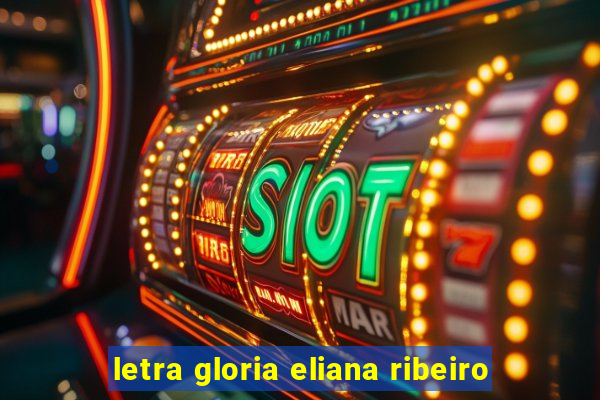 letra gloria eliana ribeiro