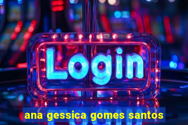 ana gessica gomes santos