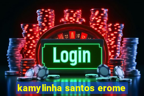kamylinha santos erome