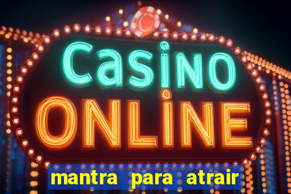 mantra para atrair dinheiro imediatamente