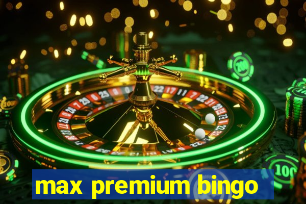 max premium bingo