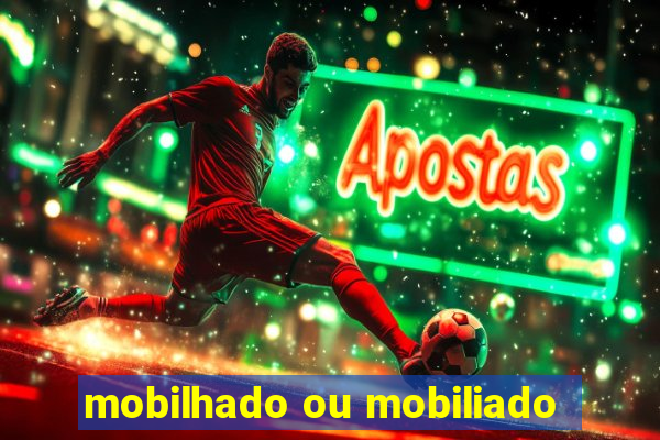 mobilhado ou mobiliado