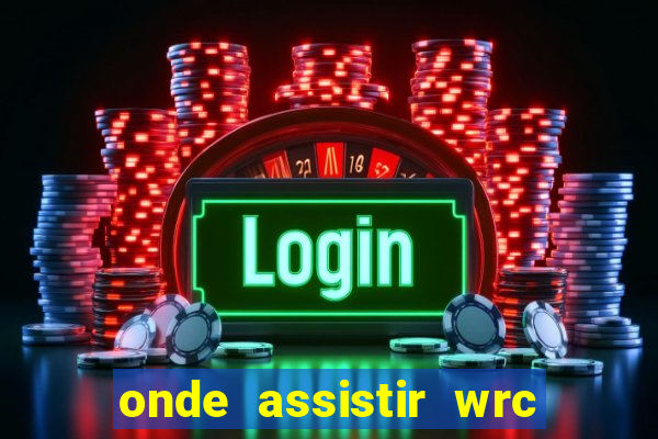 onde assistir wrc 2024 brasil