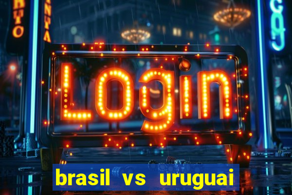 brasil vs uruguai ao vivo multicanais
