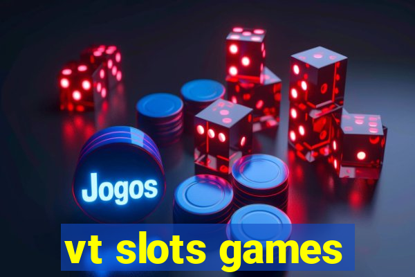 vt slots games