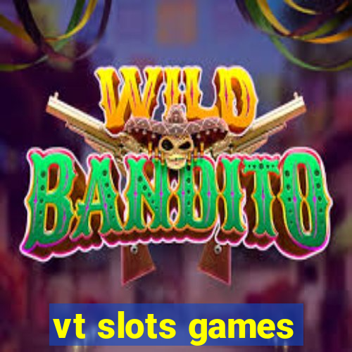 vt slots games