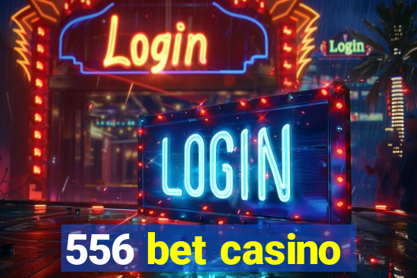 556 bet casino