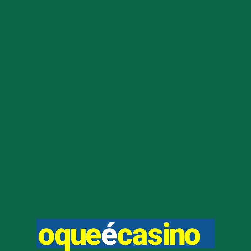 oqueécasino