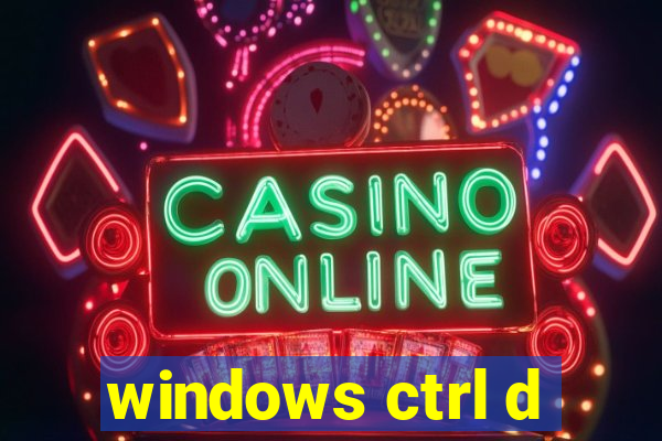 windows ctrl d