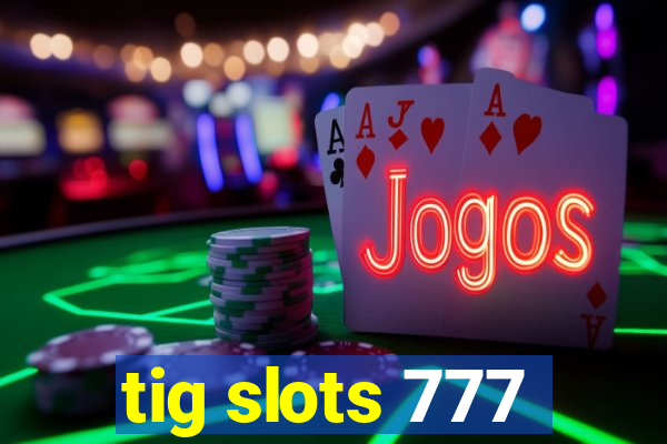 tig slots 777
