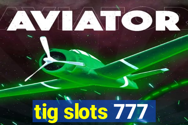 tig slots 777