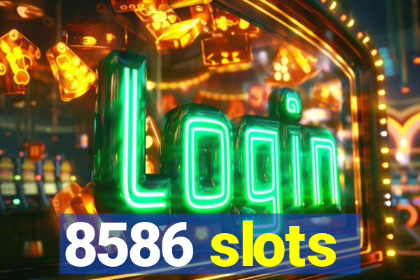 8586 slots