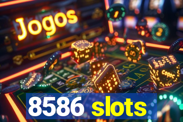 8586 slots