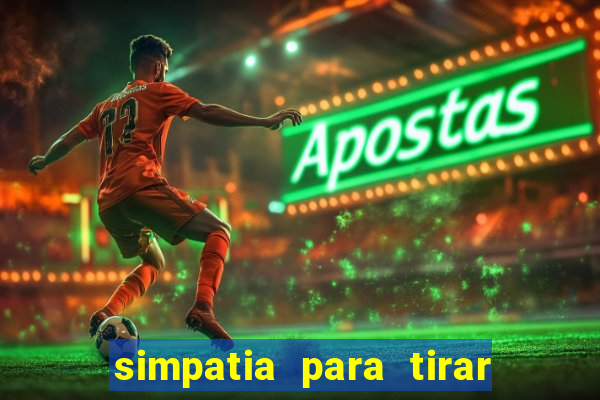 simpatia para tirar uma pessoa do seu caminho