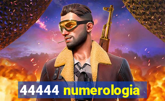 44444 numerologia