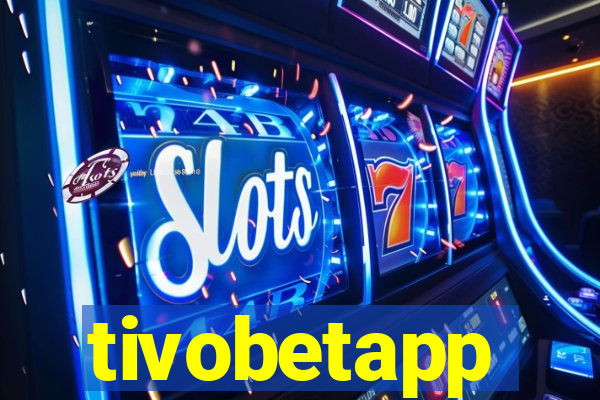 tivobetapp