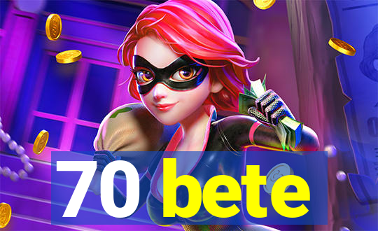 70 bete