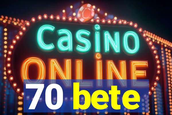 70 bete