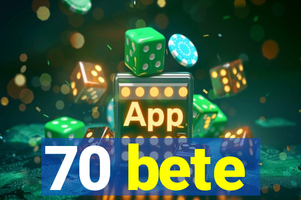 70 bete