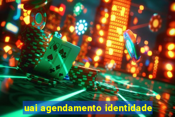 uai agendamento identidade