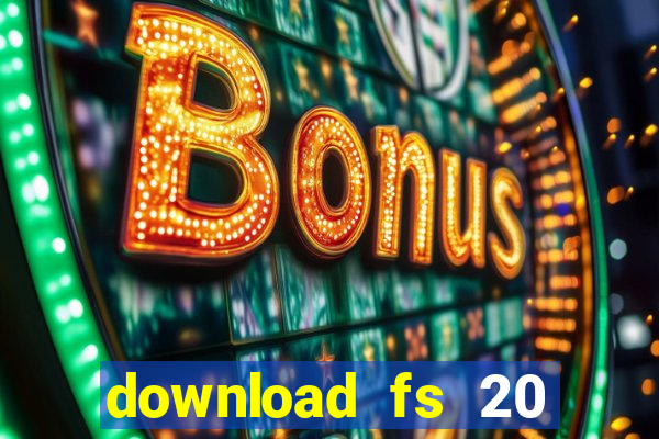 download fs 20 dinheiro infinito