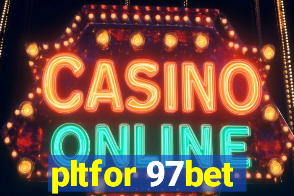 pltfor 97bet