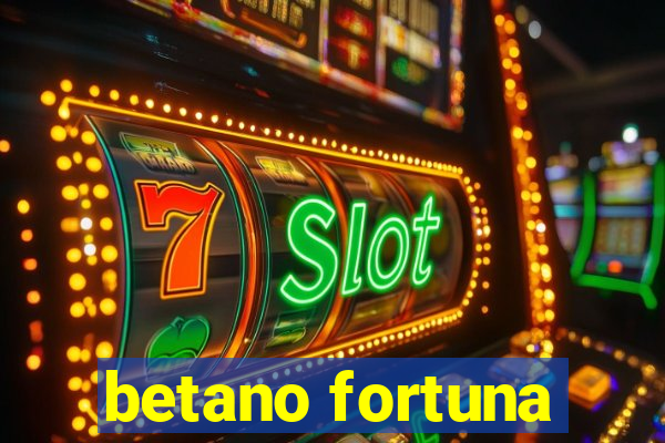 betano fortuna
