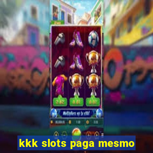 kkk slots paga mesmo