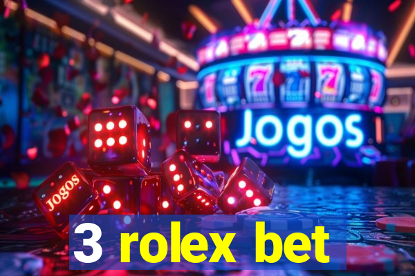 3 rolex bet
