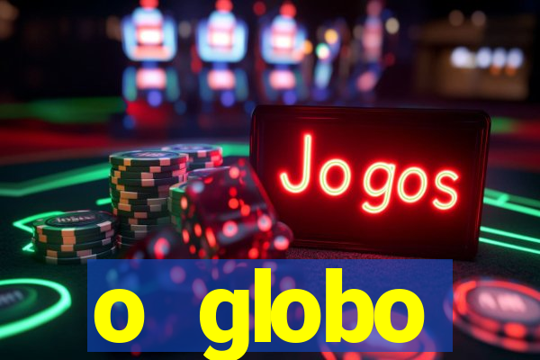 o globo absolutamente tudo sobre