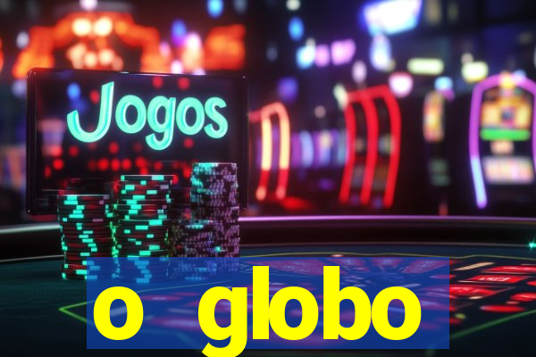 o globo absolutamente tudo sobre