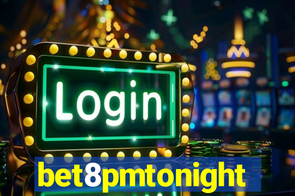 bet8pmtonight