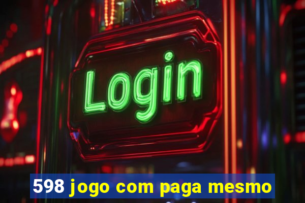 598 jogo com paga mesmo