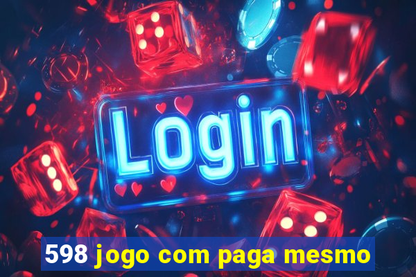 598 jogo com paga mesmo