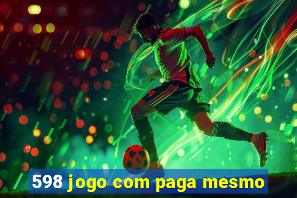 598 jogo com paga mesmo