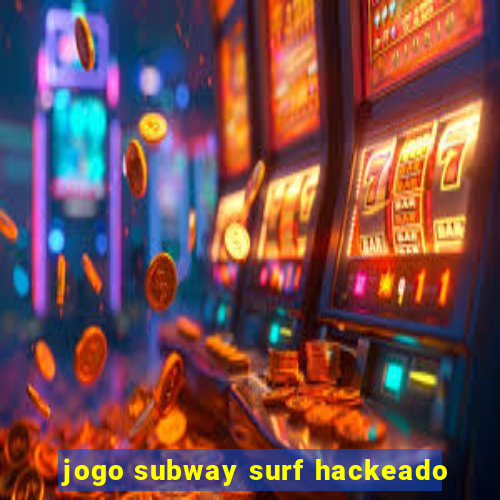 jogo subway surf hackeado