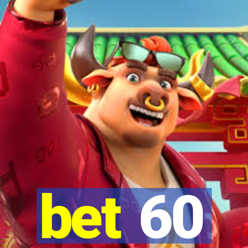 bet 60