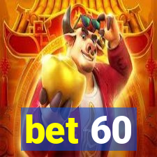 bet 60