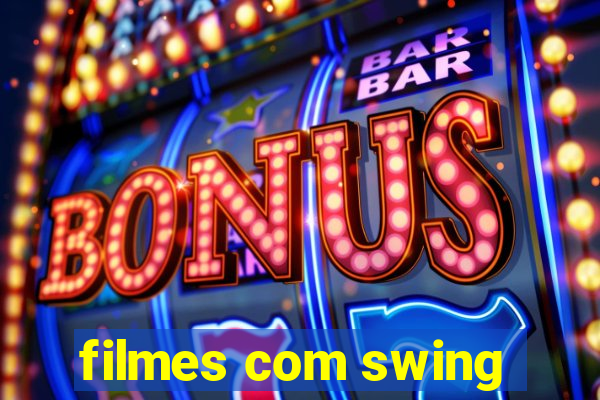 filmes com swing
