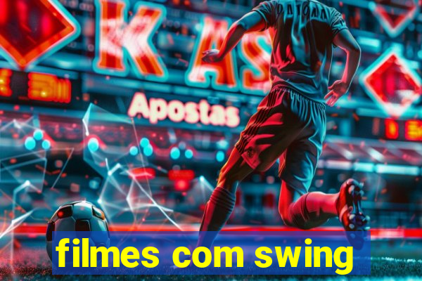 filmes com swing