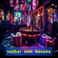 sonhar com banana no jogo do bicho