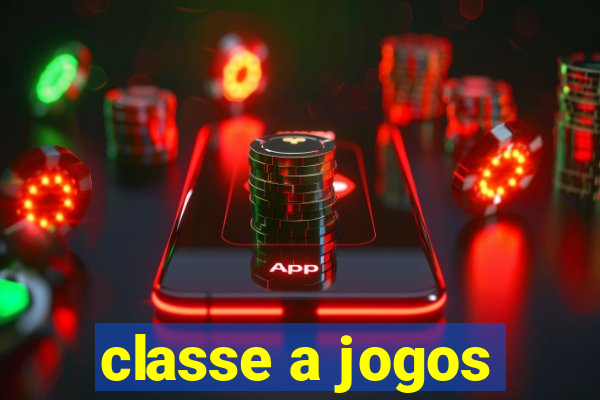 classe a jogos