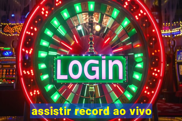 assistir record ao vivo