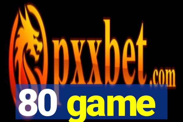80 game