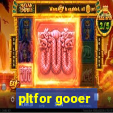 pltfor gooer