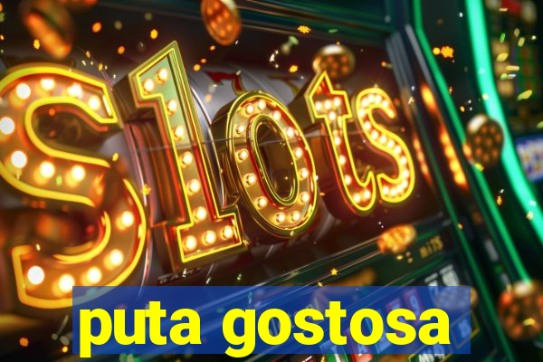 puta gostosa
