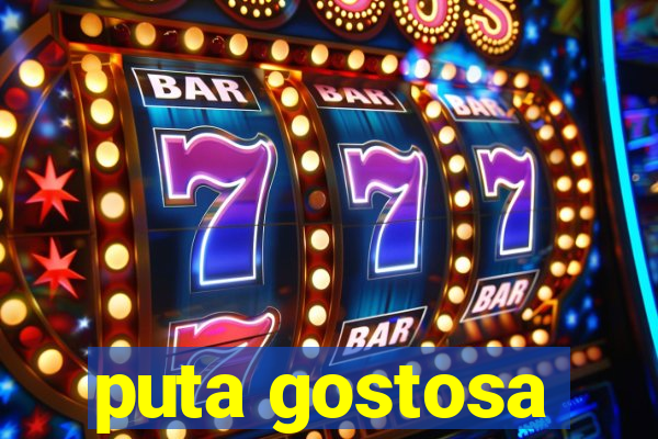 puta gostosa